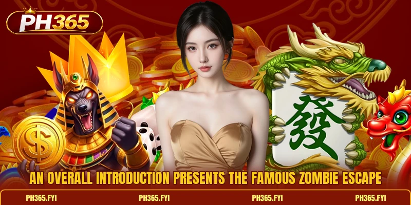 An overall introduction presents the famous Zombie Escape An overall introduction presents the famous Zombie Escape