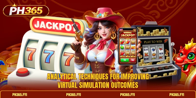 Analytical techniques for improving virtual simulation outcomes Analytical techniques for improving virtual simulation outcomes
