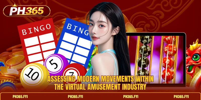Assessing modern movements within the virtual amusement industry Assessing modern movements within the virtual amusement industry
