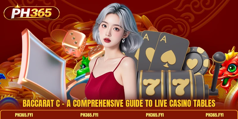 Baccarat C - A Comprehensive Guide To Live Casino Tables