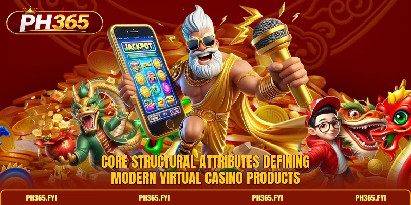 Core structural attributes defining modern virtual casino products Core structural attributes defining modern virtual casino products