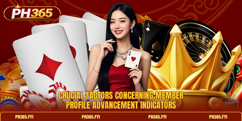Crucial factors concerning member profile advancement indicators Crucial factors concerning member profile advancement indicators