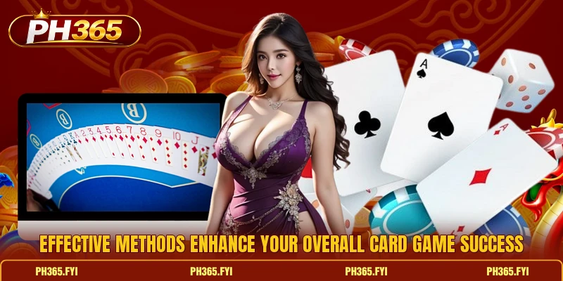 Effective methods enhance your overall card game success Effective methods enhance your overall card game success