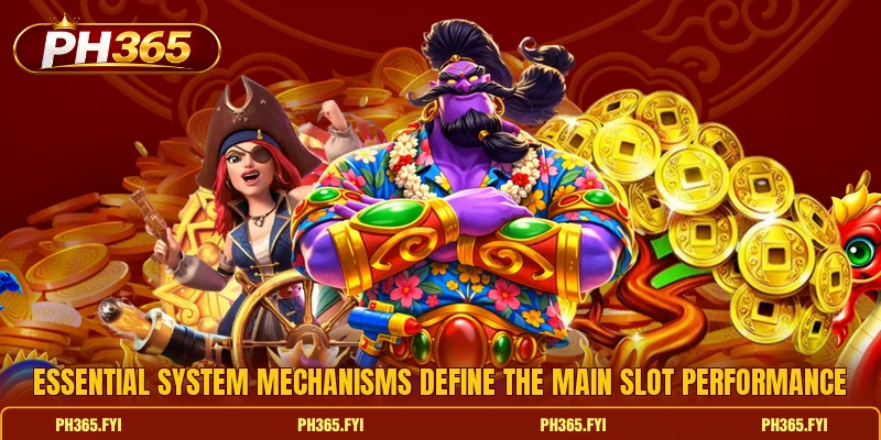 Essential system mechanisms define the main slot performance