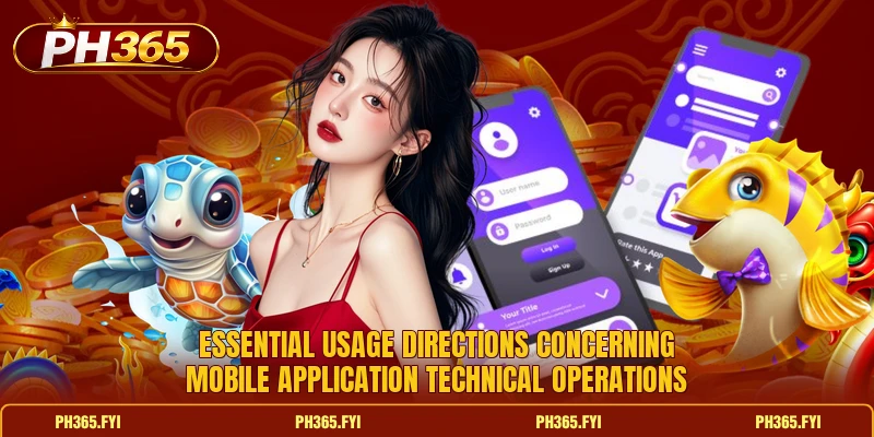 Essential usage directions concerning mobile application technical operations