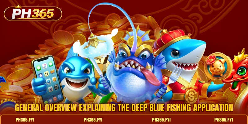 General overview explaining the Deep blue fishing application
