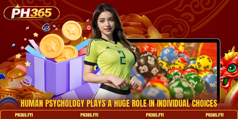 Human psychology plays a huge role in individual choices