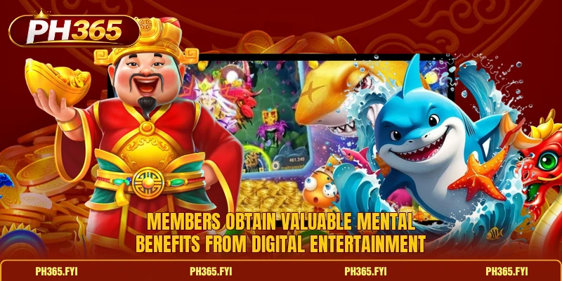 Members obtain valuable mental benefits from digital entertainment Members obtain valuable mental benefits from digital entertainment