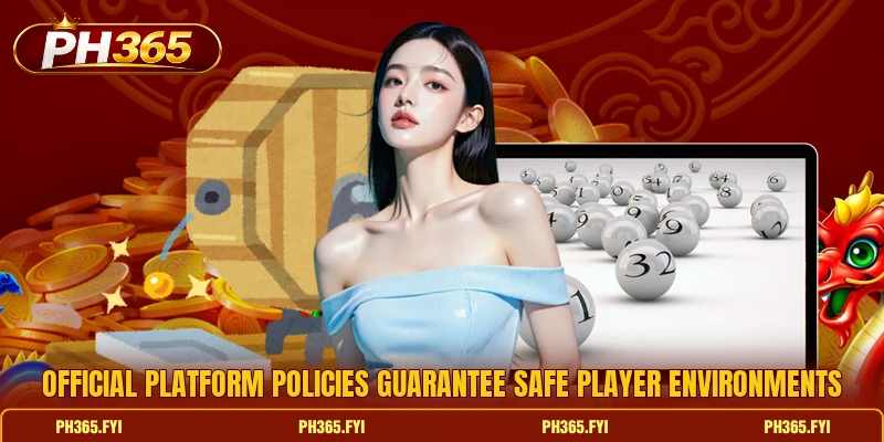 Official platform policies guarantee safe player environments Official platform policies guarantee safe player environments