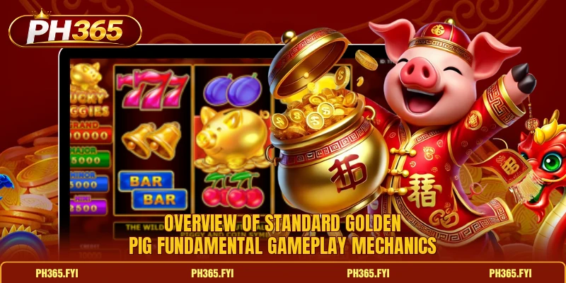Overview of standard Golden Pig fundamental gameplay mechanics Overview of standard Golden Pig fundamental gameplay mechanics