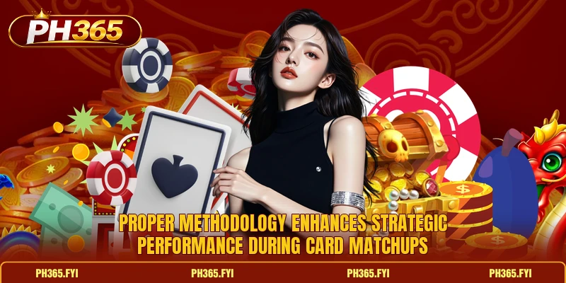 Proper methodology enhances strategic performance during card matchups