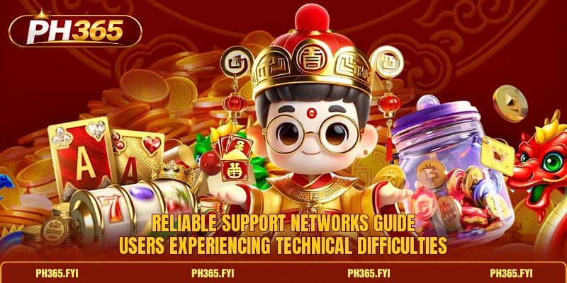 Reliable support networks guide users experiencing technical difficulties Reliable support networks guide users experiencing technical difficulties