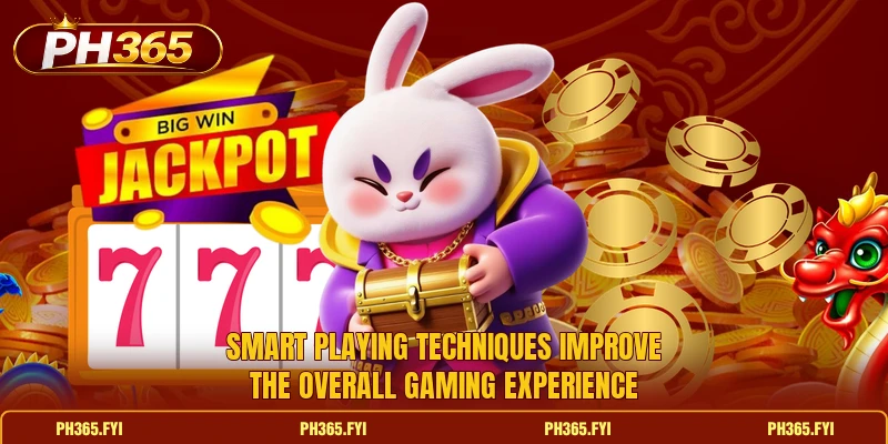 Smart playing techniques improve the overall gaming experience Smart playing techniques improve the overall gaming experience