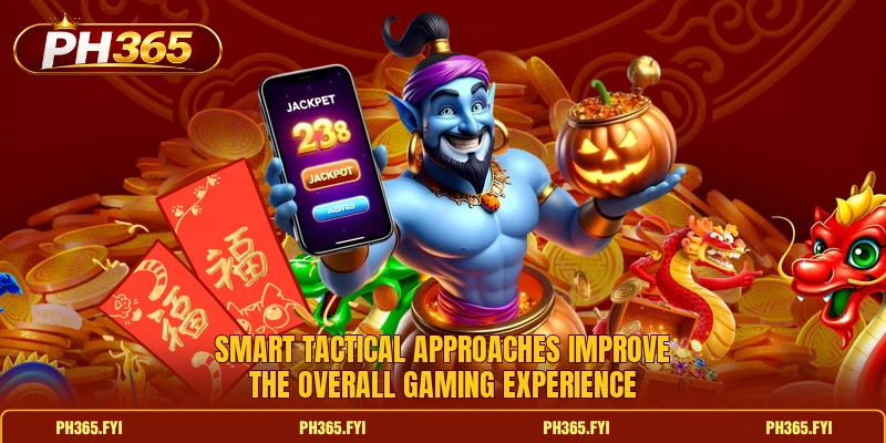 Smart tactical approaches improve the overall gaming experience Smart tactical approaches improve the overall gaming experience
