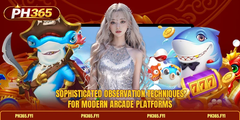 Sophisticated observation techniques for modern arcade platforms Sophisticated observation techniques for modern arcade platforms