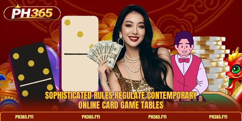 Sophisticated rules regulate contemporary online card game tables
