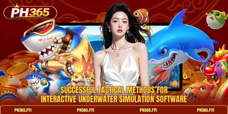 Successful tactical methods for interactive underwater simulation software
