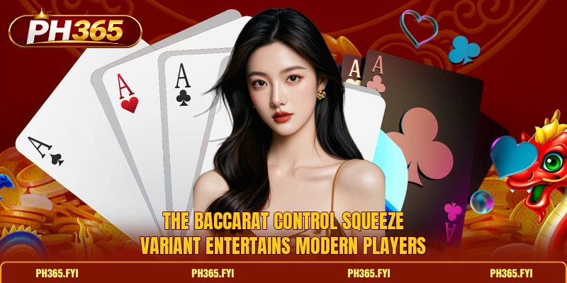 The Baccarat Control Squeeze variant entertains modern players The Baccarat Control Squeeze variant entertains modern players