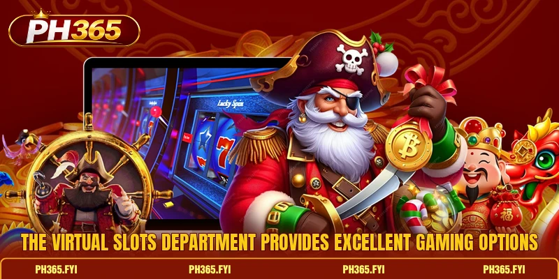 The virtual slots department provides excellent gaming options The virtual slots department provides excellent gaming options