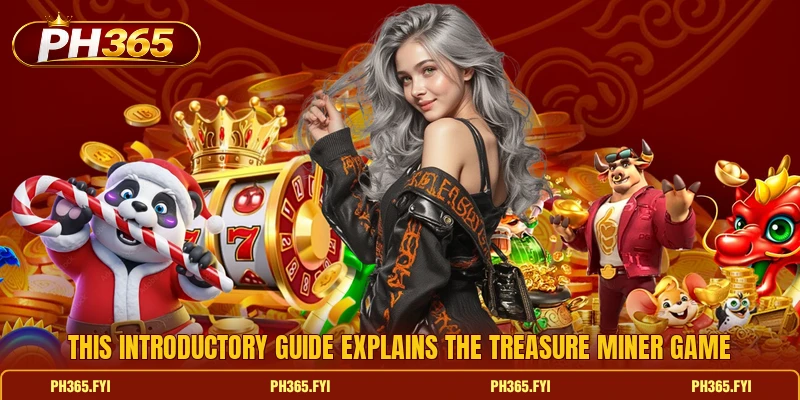 This introductory guide explains the Treasure Miner game This introductory guide explains the Treasure Miner game