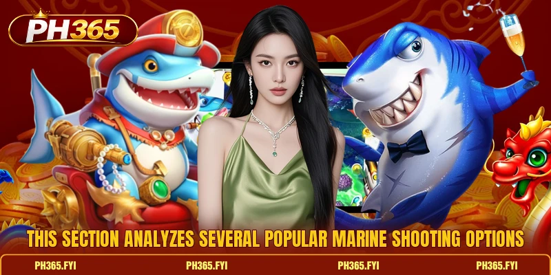 This section analyzes several popular marine shooting options This section analyzes several popular marine shooting options
