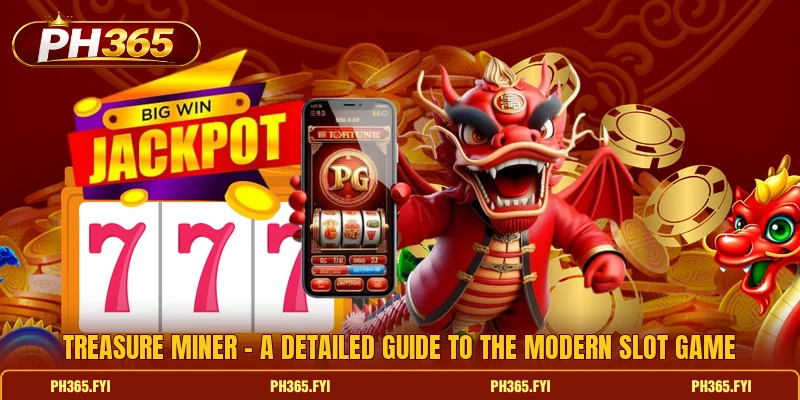 Treasure Miner - A Detailed Guide To The Modern Slot Game